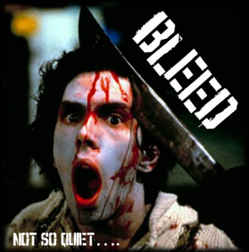 Bleed : Not So Quiet